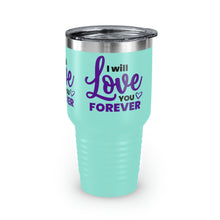 Load image into Gallery viewer, &quot;I Will Love You Forever&quot; Ringneck Tumbler, 30oz
