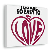 Load image into Gallery viewer, &quot;You Are So Easy To Love&quot; Classic Canvas
