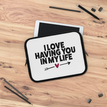 Load image into Gallery viewer, I Love Having You In My Life&quot; Laptop Sleeve
