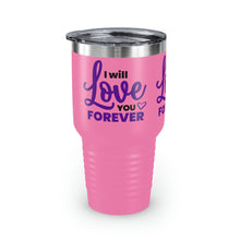 Load image into Gallery viewer, &quot;I Will Love You Forever&quot; Ringneck Tumbler, 30oz
