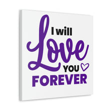 Load image into Gallery viewer, &quot;I Will Love You Forever&quot; Classic Canvas
