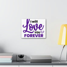 Load image into Gallery viewer, &quot;I Will Love You Forever&quot; Classic Canvas
