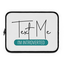 Load image into Gallery viewer, &quot;Text Me I&#39;m Introverted&quot; Laptop Sleeve
