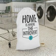 Load image into Gallery viewer, &quot;Home Is Where The Introvert Is&quot; Laundry Bag
