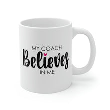 Load image into Gallery viewer, Mug 11oz- &quot;My Coach Believes In Me&quot;
