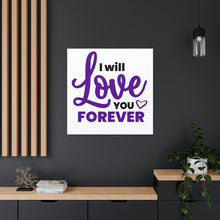 Load image into Gallery viewer, &quot;I Will Love You Forever&quot; Classic Canvas
