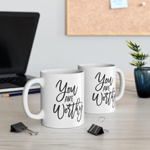 Load image into Gallery viewer, Mug 11oz- &quot;You Are Worthy&quot;
