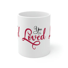 Load image into Gallery viewer, Mug 11oz- &quot;You Are Loved&quot;
