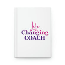 Load image into Gallery viewer, &quot;Life Changing Coach&quot; Hardcover Journal Matte
