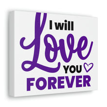 Load image into Gallery viewer, &quot;I Will Love You Forever&quot; Classic Canvas
