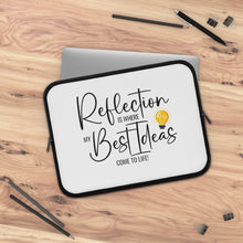 Load image into Gallery viewer, &quot;Reflection Is Where My Best Ideas Come To Life&quot; Laptop Sleeve
