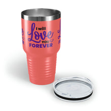Load image into Gallery viewer, &quot;I Will Love You Forever&quot; Ringneck Tumbler, 30oz
