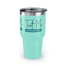Load image into Gallery viewer, &quot;Text Me I&#39;m Introverted&quot; Ringneck Tumbler, 30oz
