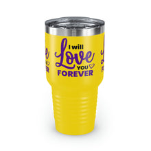 Load image into Gallery viewer, &quot;I Will Love You Forever&quot; Ringneck Tumbler, 30oz
