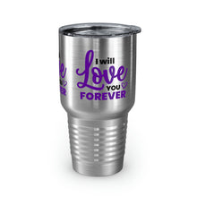 Load image into Gallery viewer, &quot;I Will Love You Forever&quot; Ringneck Tumbler, 30oz
