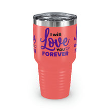 Load image into Gallery viewer, &quot;I Will Love You Forever&quot; Ringneck Tumbler, 30oz
