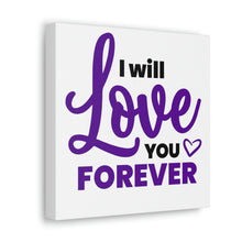 Load image into Gallery viewer, &quot;I Will Love You Forever&quot; Classic Canvas
