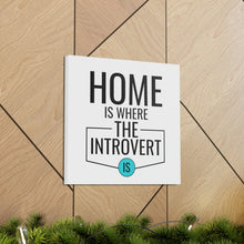 Load image into Gallery viewer, &quot;Home Is Where The Introvert Is&quot; Classic Canvas
