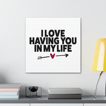 Load image into Gallery viewer, &quot;I Love Having You In My Life&quot; Classic Canvas
