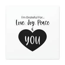 Load image into Gallery viewer, &quot;I&#39;m Grateful For Love, Joy, Peace &amp; You&quot; Classic Canvas
