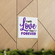 Load image into Gallery viewer, &quot;I Will Love You Forever&quot; Classic Canvas
