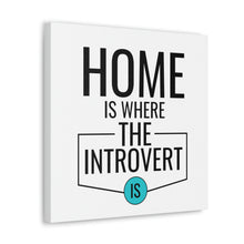 Load image into Gallery viewer, &quot;Home Is Where The Introvert Is&quot; Classic Canvas
