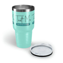 Load image into Gallery viewer, &quot;Text Me I&#39;m Introverted&quot; Ringneck Tumbler, 30oz
