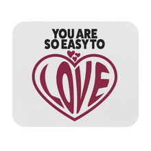 Load image into Gallery viewer, &quot;You Are So Easy To Love&quot; Mouse Pad (Rectangle)
