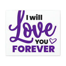 Load image into Gallery viewer, &quot;I Will Love You Forever&quot; Classic Canvas
