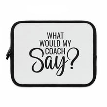 Load image into Gallery viewer, &quot;What Would My Coach Say&quot; Laptop Sleeve
