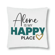 Load image into Gallery viewer, &quot;Alone Is My Happy Place&quot; Pillow

