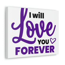 Load image into Gallery viewer, &quot;I Will Love You Forever&quot; Classic Canvas
