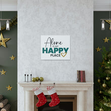 Load image into Gallery viewer, &quot;Alone Is My Happy Place&quot; Classic Canvas
