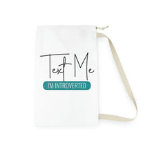 Load image into Gallery viewer, &quot;Text Me I&#39;m Introverted&quot; Laundry Bag
