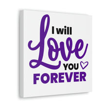 Load image into Gallery viewer, &quot;I Will Love You Forever&quot; Classic Canvas
