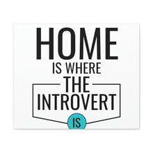 Load image into Gallery viewer, &quot;Home Is Where The Introvert Is&quot; Classic Canvas
