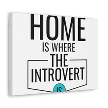 Load image into Gallery viewer, &quot;Home Is Where The Introvert Is&quot; Classic Canvas
