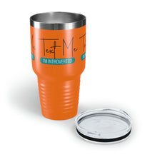 Load image into Gallery viewer, &quot;Text Me I&#39;m Introverted&quot; Ringneck Tumbler, 30oz
