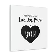 Load image into Gallery viewer, &quot;I&#39;m Grateful For Love, Joy, Peace &amp; You&quot; Classic Canvas
