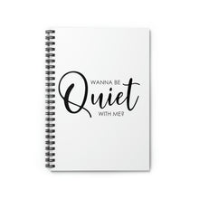 Load image into Gallery viewer, &quot;Wanna Be Quite With Me&quot; Wide Rule Spiral Notebook
