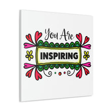 Load image into Gallery viewer, &quot;You Are Inspiring&quot; Classic Canvas
