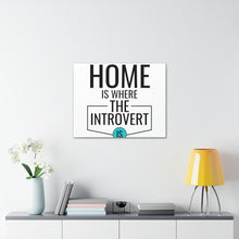 Load image into Gallery viewer, &quot;Home Is Where The Introvert Is&quot; Classic Canvas
