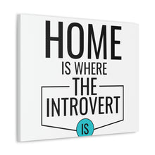 Load image into Gallery viewer, &quot;Home Is Where The Introvert Is&quot; Classic Canvas
