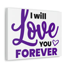 Load image into Gallery viewer, &quot;I Will Love You Forever&quot; Classic Canvas
