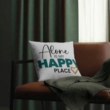 Load image into Gallery viewer, &quot;Alone Is My Happy Place&quot; Pillow
