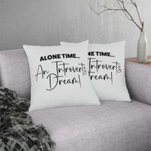 Load image into Gallery viewer, &quot;Alone Time Is An Introvert&#39;s Dream&quot; Pillow
