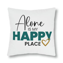 Load image into Gallery viewer, &quot;Alone Is My Happy Place&quot; Pillow
