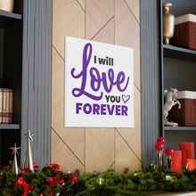 Load image into Gallery viewer, &quot;I Will Love You Forever&quot; Classic Canvas
