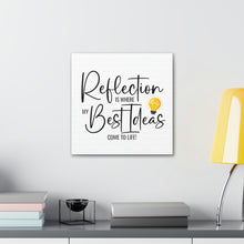 Load image into Gallery viewer, &quot;Reflection Is Where My Best Ideas Come To Life&quot; Classic Canvas
