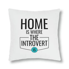 Load image into Gallery viewer, &quot;Home Is Where The Introvert Is&quot; Pillow
